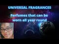 Universal Fragrances: Perfumes that can be worn all year round.