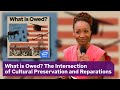 What is owed the intersection of cultural preservation and reparations