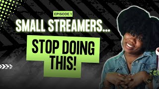 Small Streamers: STOP making THESE excuses!