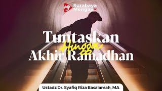 Tuntaskan Hingga Akhir Ramadhan - Ustadz Dr. Syafiq Riza Basalamah, MA
