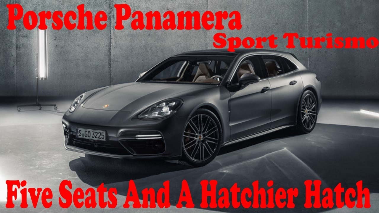 2018 Porsche Panamera Sport Turismo Five Seats And A Hatchier Hatch