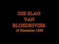 Die Slag van Bloedrivier - 16 Desember 1838 - Battle of Blood River