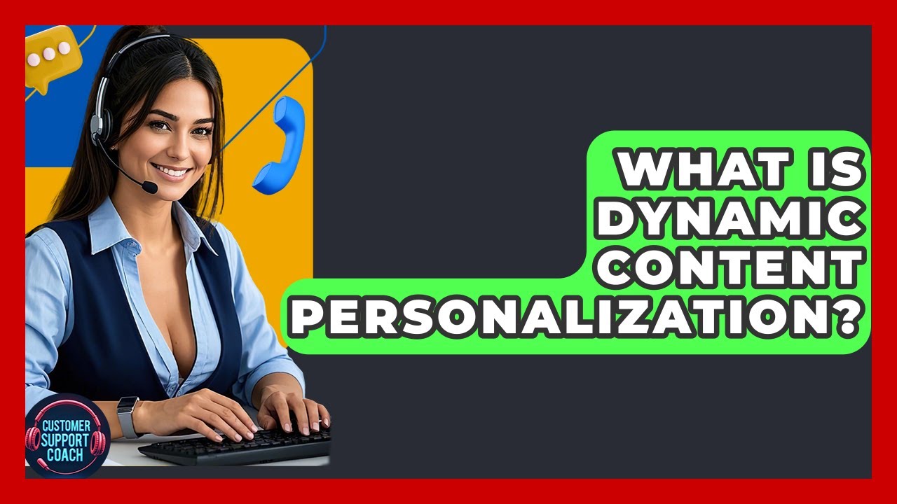What Is Dynamic Content Personalization? - Customer Support Coach