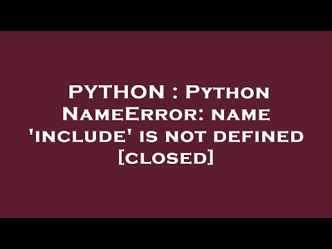 PYTHON : Python NameError: name 'include' is not defined