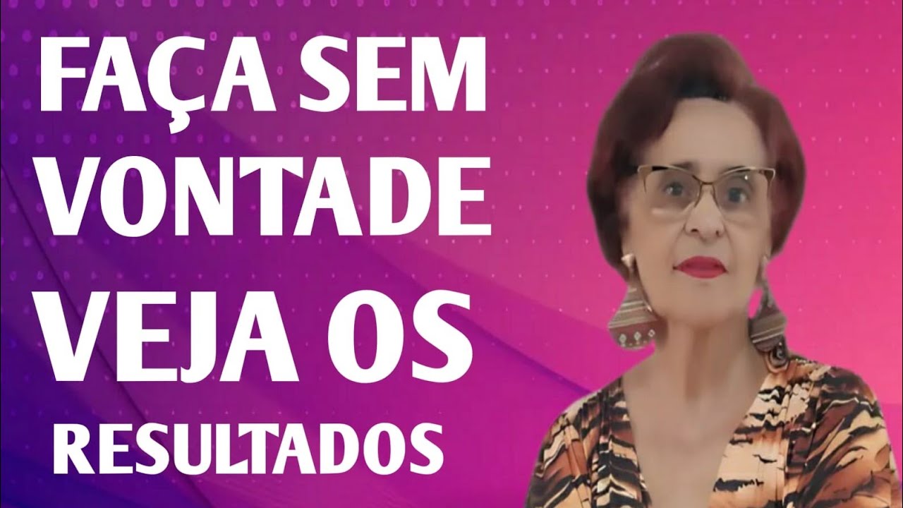 FAÇA SEM VONTADE VEJA OS RESULTADOS