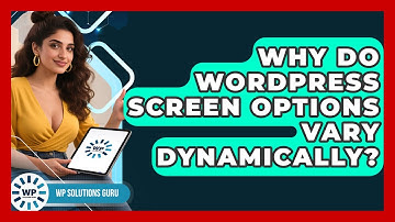 Why Do WordPress Screen Options Vary Dynamically? - WP Solutions Guru