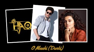 O Maahi | Dunki | DJ Haq | Shah Rukh Khan | Taapsee Pannu | Bollywood Remix | Pritam | Arijit Singh