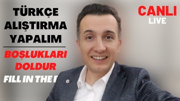 Live | Türkçe Alıştırmalar | Boşlukları Doldur | Fill  In The Blanks |  07.01. 2022