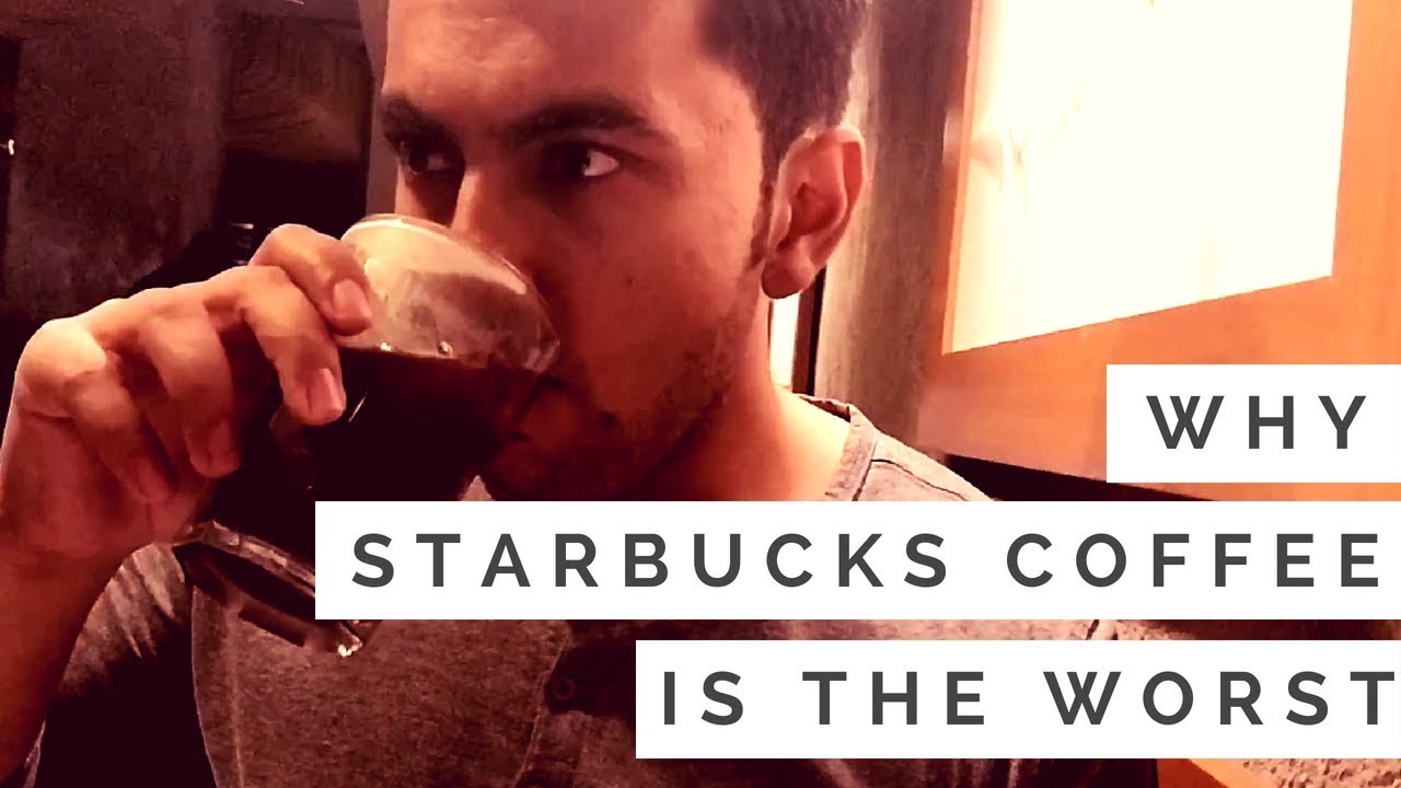 Why Starbucks Coffee is the Worst YouTube