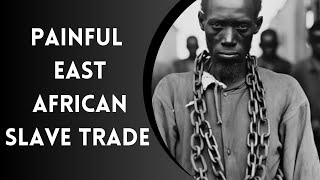 The East African Slave Trade Uncovering A Painful History