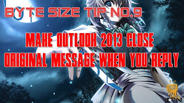 Byte Size Tips #9 - Make Outlook 2013 Close the Original Message When You Reply To a Mail