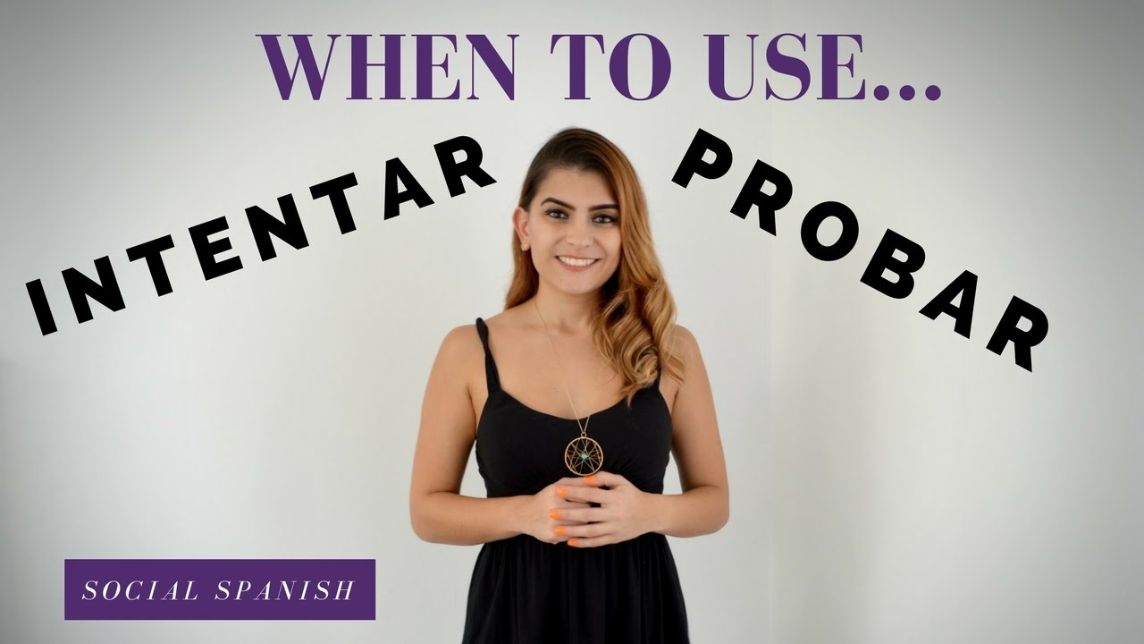 PROBAR Vs INTENTAR To Try In Spanish When To Use Each One YouTube