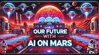 AI Future Technology on Mars: The Next Great Human Adventure!