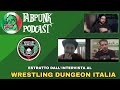Come nasce il Wrestling Dungeon Italia? - FabPunk Podcast (estratto)