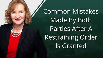 Common Mistakes Made By Both Parties After A Restraining Order Is Granted