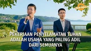 Lagu Rohani | Pekerjaan Penyelamatan Tuhan adalah Usaha yang Paling Adil dari Semuanya