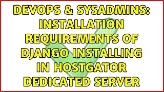 Famous DevOps & SysAdmins: Installation requirements of django installing in hostgator dedicated server Profile