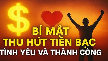 BÍ MẬT BỊ CHE GIẤU Giúp Bạn Thu Hút Tiền Bạc, Tình Yêu & Thành Công!