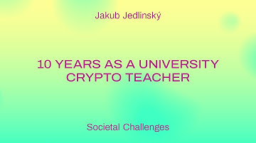 10 years as a university crypto teacher / Jakub Jedlinský