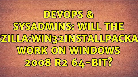 DevOps & SysAdmins: Will the Bugzilla:Win32InstallPackages work on windows 2008 R2 64-bit?