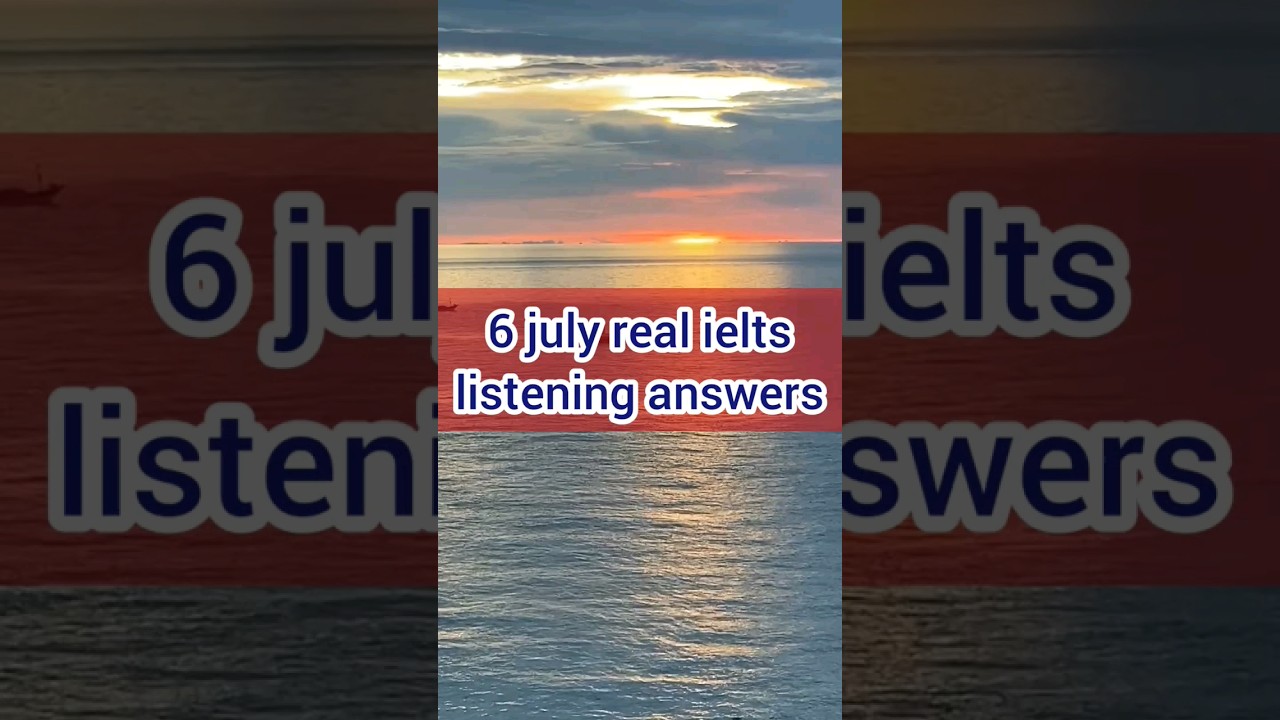 6 july real ielts listening answers 