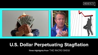 The Macro Show Highlights: U.S. Dollar Perpetuating Stagflation