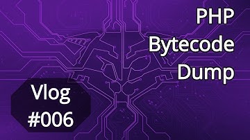Vlog #006: PHP Bytecode Dump