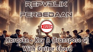 Repvblik - Perbedaan [Karaoke - Key A (Transpose G) - Guitar Chord]