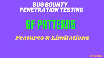 GF Patterns Features & Limitations for Penetration Testing & Bug Bounties