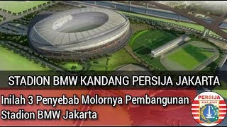 STADION BMW Kandang Persija...!!! Inilah 3 Penyebab Molornya  Pembangunan Stadion BMW Jakarta