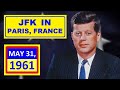 JFK&#39;S SPEECH IN PARIS, FRANCE (MAY 31, 1961)