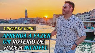 5 DICAS PARA MONTAR UM ROTEIRO DE VIAGEM PERFEITO E CURTIR DESTINOS INCRÍVEIS NO BRASIL E NO MUNDO