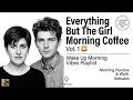 Everything But The Girl ☕ Morning Coffee Vol.1🌅 | Wake Up Morning Vibes Playlist | Setsukin