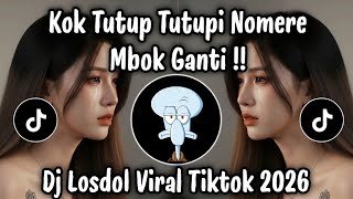 Kok Tutup Tutupi Nomere Mbok Ganti | DJ Losdol Viral TikTok Terbaru 2026 🔥