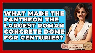 What Made The Pantheon The Largest Roman Concrete Dome For Centuries? - All About Rome