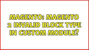 Magento: Magento 2 Invalid Block Type in Custom Module? (2 Solutions!!)