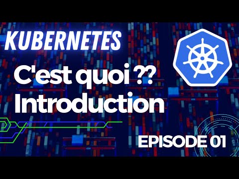 KUBERNETES - 1. INTRODUCTION, c&#039;est quoi ? | TUTOS FR