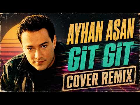 Ayhan Aşan - Git Git (Cover Remix)