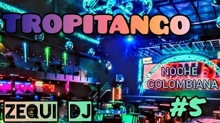 COLOMBIANOS ENGANCHADOS-TROPITANGO 2021- #5 ZEQUI DJ