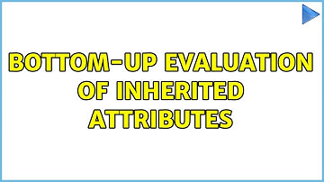 Bottom-Up Evaluation of Inherited Attributes (2 Solutions!!)