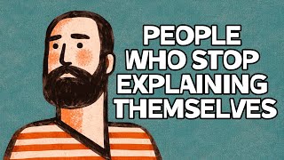 Psychology of People Who Stop Explaining Themselves to Others.