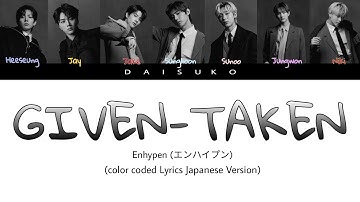 ENHYPEN - Given-Taken エンハイプン) [Japanese Ver.] Lyrics (color coded Lyrics Kan/Rom/Eng)