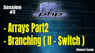 PHP Session3 ( - Arrays Part2- Branching ( If - Switch ) )