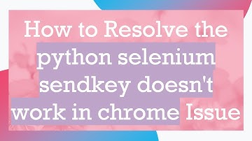How to Resolve the python selenium sendkey doesn