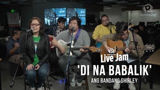 Ang Bandang Shirley – 'Di Na Babalik' (Rappler Live Jam) chords