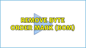 Remove Byte Order Mark (BOM) (2 Solutions!!)