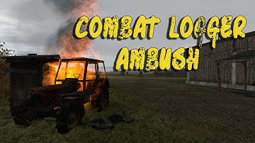The Last of DayZ - Combat Logger Ambush