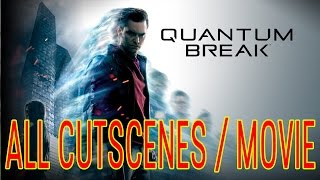 Quantum Break ALL CUTSCENES / MOVIES Walkthrough Playthrough Gameplay (XboxOne/PC)