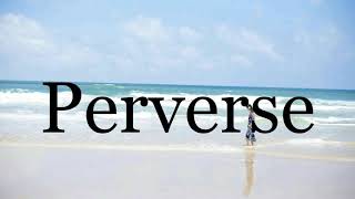 How To Pronounce Perverse🌈🌈🌈🌈🌈🌈Pronunciation Of Perverse