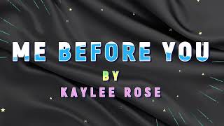 "ME BEFORE YOU" by Kaylee Rose (Lyrics video)